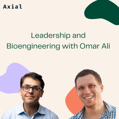 Leadership and Bioengineering with Omar Ali