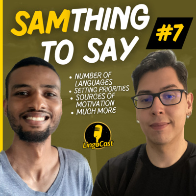 SamThing To Say #7 | Number Of Languages Spoken, Dropping Languages, Setting priorities, Sources Of Motivation and More