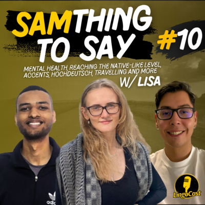 SamThing To Say #10 | Mental Health, Reaching The Native-Like Level, Accents, Hochdeutsch and Travelling w/ Lisa @polyglottelle @growthwithpenelope