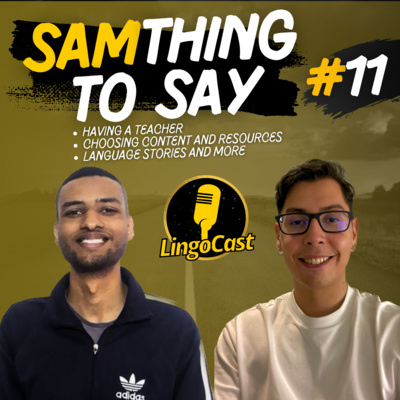 SamThing To Say #11 | Having a Teacher, Choosing Content and Resources, Language Stories, and more