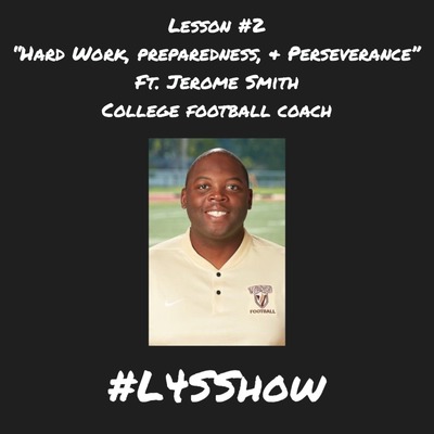 Lesson #2 "Hard work, Preparedness, & Perseverance" ft Jerome Smith (CFB Coach)