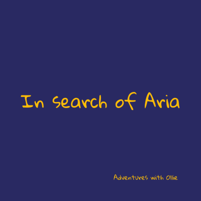 In search of Aria (for kids 12+)