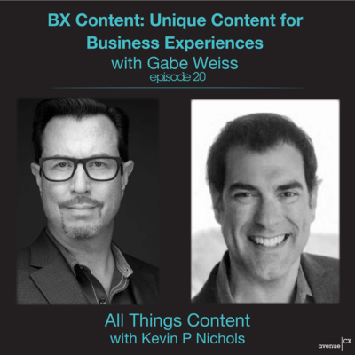 Episode 20 - BX Content: Unique Content for Business Experiences with Gabe Weiss