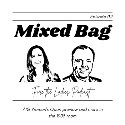 Mixed Bag, Ep. 02: AIG Women's Open preview