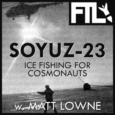 Soyuz-23: Ice Fishing for Cosmonauts (w. Matt Lowne)