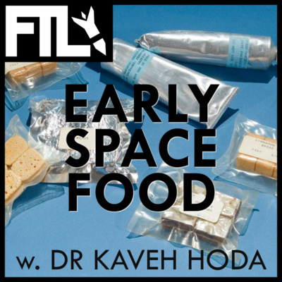 The Horrors of Early Space Food (w. Dr Kaveh Hoda)