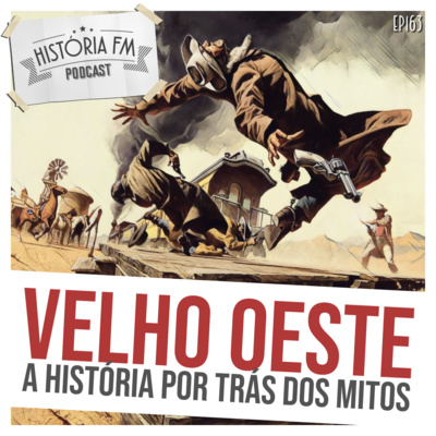 163 Velho Oeste: a história por trás dos mitos