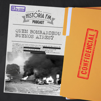 Quem Bombardeou Buenos Aires? - História FM Drops 004