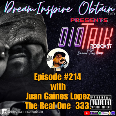 DIOTALK Episode #214 with Juan Gaines The Real One Lopez.