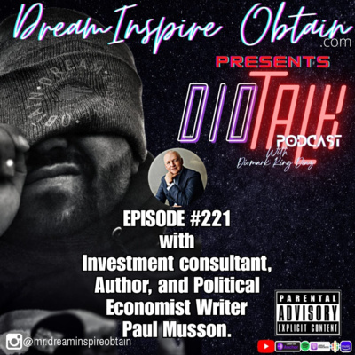 DIOTALK EPISODE #221 with Investment consultant, Author, and Political Economist writer Paul Musson.