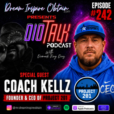 DIOTALK Episode #242 with Coach Kellz, Founder & CEO of Project 201.