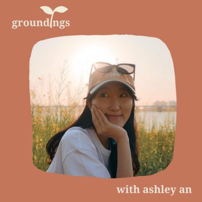 groundings ep 9: choa's Ashley An on coping with difference through conversations and reflections on faith