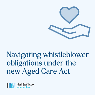 Navigating whistleblower obligations under the new Aged Care Act