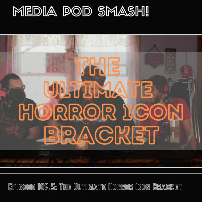 Episode 109.5 - The Ultimate Horror Icon Bracket episode artwork