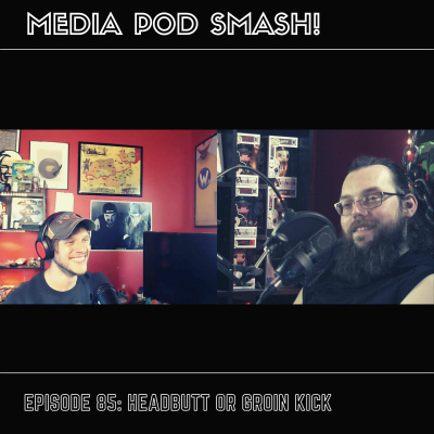 Episode 85 - Headbutt Or Groin Kick episode artwork