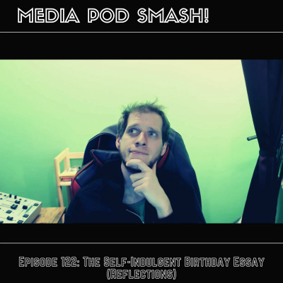 Episode 122 - The Self-Indulgent Birthday Essay (Reflections) episode artwork
