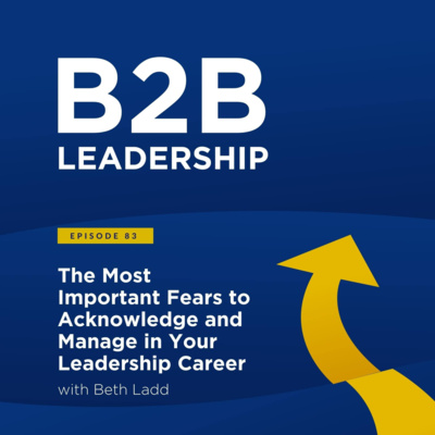 The Most Important Fears to Acknowledge and Manage in Your Leadership Career with Beth Ladd