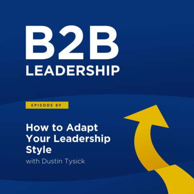 How to Adapt Your Leadership Style with Dustin Tysick
