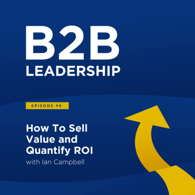 How To Sell Value and Quantify ROI with Ian Campbell