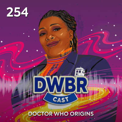 DWBRcast 254 - Doctor Who Origins!