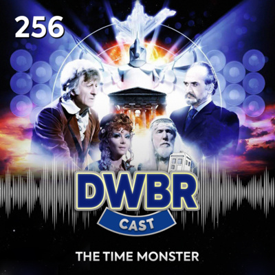 DWBRcast 256 - Série Clássica: The Time Monster!