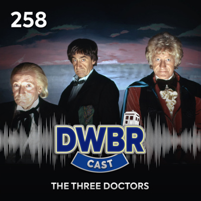 DWBRcast 258 - Série Clássica: The Three Doctors!