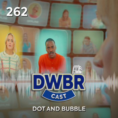 DWBRcast 262 - Dot and Bubble!
