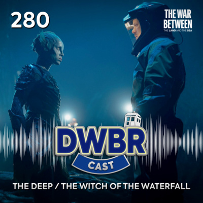 DWBRcast 280 - The War Between the Land and the Sea: The Deep / The Witch of the Waterfall