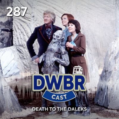 DWBRcast 287 - Série Clássica: Death to the Daleks!
