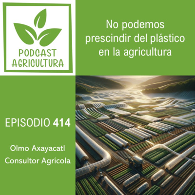 414 No podemos prescindir del plástico en la agricultura