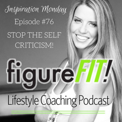 #76 Stop The Self Criticism