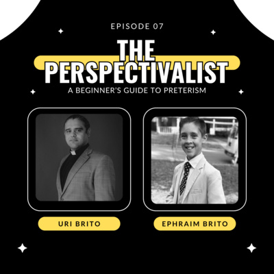 Season 5, Episode 7: A Beginner's Guide to Preterism with Ephraim Brito