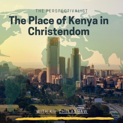 Season 5, Episode 8, The Place of Kenya in Christendom with Kip Chelashaw