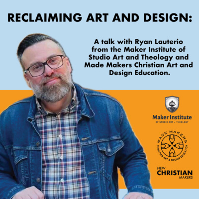 Season 6, Episode 4: "Reclaiming Art and Design: Imagination and Kingdom Building" with Ryan Lauterio
