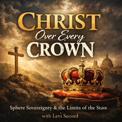 Season 7, Episode 2: Christ Over Every Crown: Sphere Sovereignty and the Limits of the State