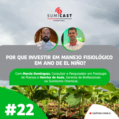 Sumicast #22 - Por que investir em manejo fisiológico em ano de El Niño?