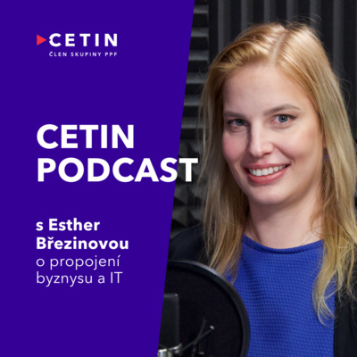 CETIN podcast – s Esther Březinovou o propojení byznysu a IT