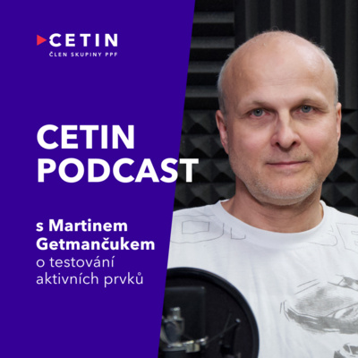 CETIN podcast – s Martinem Getmančukem o testování aktivních prvků