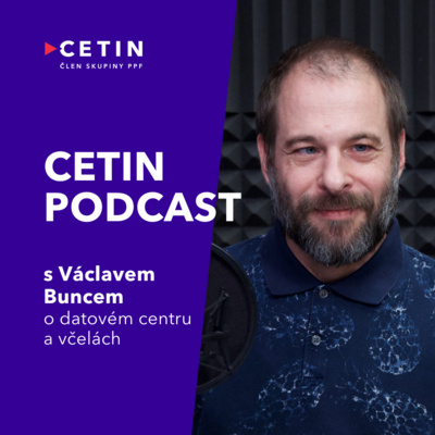 CETIN podcast – s Václavem Buncem o včelách a datových centrech