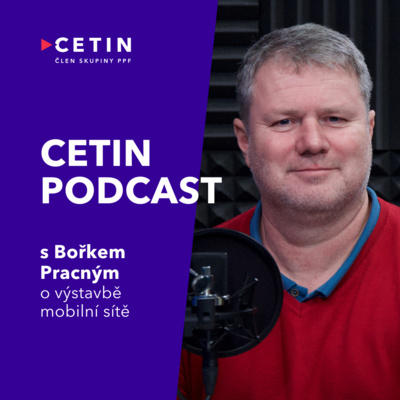CETIN podcast – s Bořkem Pracným o výstavbě mobilní sítě