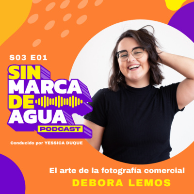 S03 E01 | El Arte de la Fotografía Publicitaria | Débora Lemos