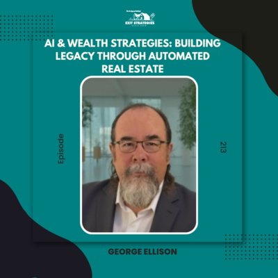 EP 213: AI & Wealth Strategies: Building Legacy Through Automated Real Estate with George Ellison