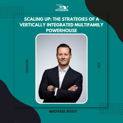 EP 220: Scaling Up: The Strategies of a Vertically Integrated Multifamily Powerhouse with Michael Root