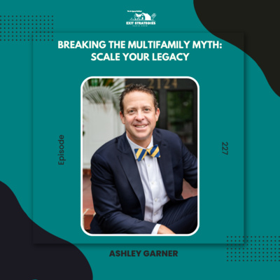 EP 227: Breaking the Multifamily Myth: Scale Your Legacy with Ashley Garner