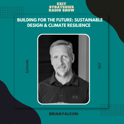 Ep 230: Building for the Future: Sustainable Design & Climate Resilience with Brian Falcon