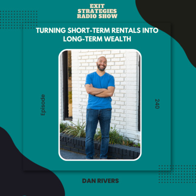 EP 240: Turning Short-Term Rentals into Long-Term Wealth with Dan Rivers