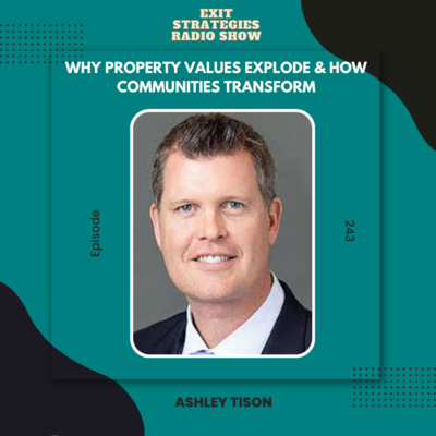 EP 243: Why Property Values Explode & How Communities Transform | Ashley Tison 