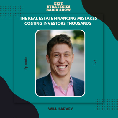 EP 245: The Real Estate Financing Mistakes Costing Investors Thousands | William Harvey 