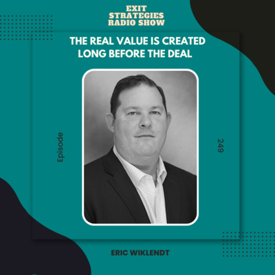 EP 249: The Real Value Is Created Long Before the Deal | Eric Wiklendt 