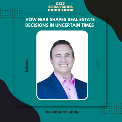 EP 250: How Fear Shapes Real Estate Decisions in Uncertain Times | Dr. Noah St. John 